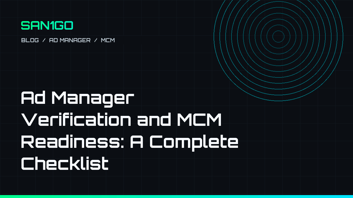 Cover image for "Ad Manager Verification and MCM Readiness: A Complete Checklist"